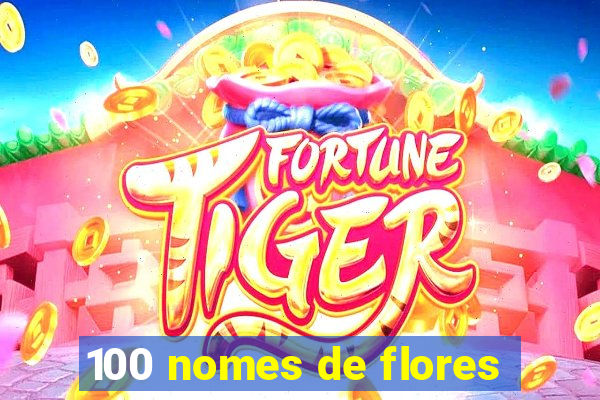 100 nomes de flores